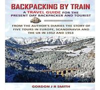 Gordon Smith BACKPACKING BY TRAIN Paperback Book Gordon Smith Multicolor
