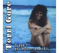 GORE,TERRI - It Don't Get Better Than This