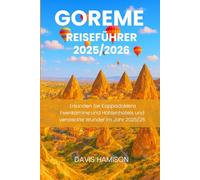 GOREME REISEFÜHRER 2025/2026: Erkunden Sie Kappadokiens Feenkamine und Höhlenhotels und versteckte Wunder im Jahr 2025/26