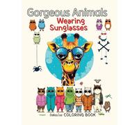 Gorgeous Animals Wearing Sunglasses Coloring Book: Cute and fun animal coloring book for children, relieving stress