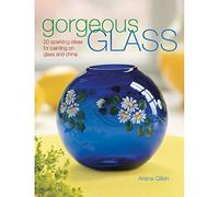 Gorgeous Glass: Sparkling Ideas For Painting On Glass & China: 20 Sparkling Ideas for Painting on Glass and China