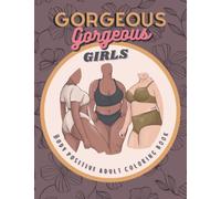 Gorgeous Gorgeous Girls: Body Positive Adult Coloring Book - An Inclusive Celebration of Women, Self-Love and Acceptance, Stress Relief and Relaxation