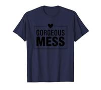 Gorgeous Mess Funny Self Love Chaos Quote T-Shirt