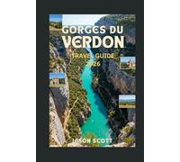 Gorges du Verdon Travel Guide: Your Ultimate Illustrated Guide to the Breathtaking Gorges du Verdon (Exciting Tourist Spots In France that will make your visit worthwhile)