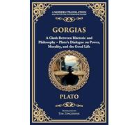 Gorgias: A Clash Between Rhetoric and Philosophy - Plato's Dialogue on Power, Morality, and the Good Life (Deluxe Hardbound Edition) (356) (Library of Alexandria)