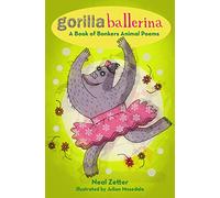 Gorilla Ballerina: A Book of Bonkers Animal Poems