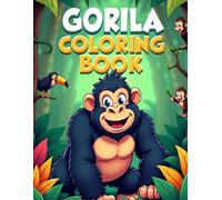 GORILLA Coloring Book: Bold and Majestic Jungle Beasts to Color and Explore: A Fun and Wild Animal Adventure for Kids Ages 4-8 | Discover Mighty ... Action with Easy and Exciting Coloring Pages