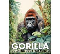 Gorilla Coloring Book for Adults: An Adult Coloring Book with 50 Powerful Gorilla Designs for Relaxation, Stress Relief, and Jungle Inspiration