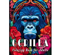 Gorilla Coloring Book for Adults: Beautifully Crafted Designs of Gorillas for Relaxation and Creativity
