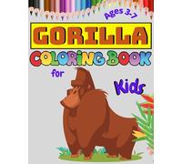 Gorilla Coloring Book for Kids Ages 3-7: Children Coloring Book filled with Gorillas Designs, Cute Gift for Boys and Girls who love monkeys (Toddlers Preschoolers & Kindergarten)