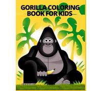 Gorilla Coloring Book for Kids Ages 4-8:: Gorilla Books for Preschoolers, Fun, Easy and Relaxing Pages, Great Gift For Kids who Love Monkeys.