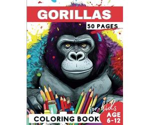 Gorilla Coloring Book for Kids: An Adorable Gorilla Coloring Adventure for Discovering Creativity, Perfect Gift for a Kid (World of Animal Coloring ... Collection for Kid's Creativity and Fun)