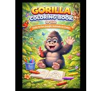 Gorilla Coloring Book for Kids: Cute & Fun Jungle Animals to Color: Fun, Easy & Adorable Gorilla Designs for Kids Ages 3-8 | Big Simple Pages for Stress-Free Coloring