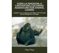 Gorilla Kingdom: A Captivating Coloring Adventure for Animal Lovers: Unleash Your Creativity and Relax with Intricate Gorilla Designs for All Ages