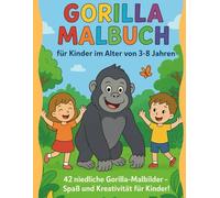 Gorilla Malbuch für Kinder im Alter von 3-8 Jahren: Ein lustiges Dschungel-Malbuch mit 42 einzigartigen Gorilla-Bildern zum Ausmalen - perfekt für kleine Tierfreunde!