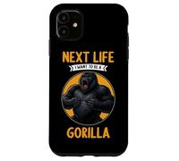 Gorillas Next Life i want to be a Gorilla Case for iPhone 11