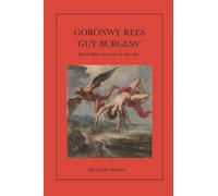 Goronwy Rees: GUY BURGESS' "most intimate friend" flew too close to the sun