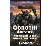Goroths Aufstieg: Vermächtnis des Tutorial-Wächters: LitRPG Dungeon-Core-System Isekai-Fantasy: 2 (Die Chroniken von Goroth)