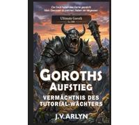Goroths Aufstieg: Vermächtnis des Tutorial-Wächters: LitRPG Dungeon-Core-System Isekai-Fantasy