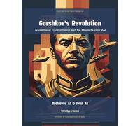 Gorshkov's Revolution: Soviet Naval Transformation and the Missile/Nuclear Age: 1 (Cold War Soviet Naval Intelligence)