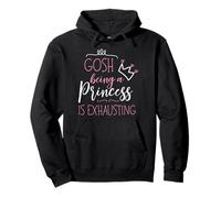 Gosh Being a Princess is Exhausting Pullover Hoodie
