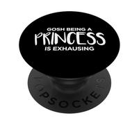 Gosh Being A Princess is Exhausting T-Shirt Cute PopSockets Adhesive PopGrip