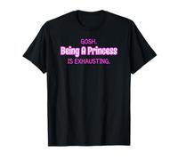 Gosh Being A Princess Is Exhausting T-Shirt Kids Adults T-Shirt