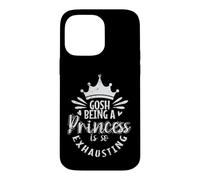 Gosh, Being a Princess is So Exhausting Royal Fatigue Case for iPhone 14 Pro Max