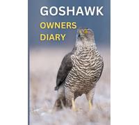 Goshawk Owners Diary: The Falconers Goshawk Logbook, Falconry With Goshawks 120 Pages 6" x 9"