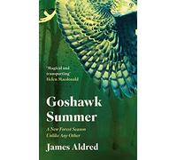 Goshawk Summer: A New Forest Season Unlike Any Other - WINNER OF THE WAINWRIGHT PRIZE FOR NATURE WRITING 2022