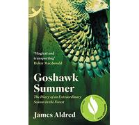 Goshawk Summer: The Diary of an Extraordinary Season in the Forest - WINNER OF THE WAINWRIGHT PRIZE FOR NATURE WRITING 2022