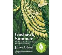 Goshawk Summer: The Diary of an Extraordinary Season in the Forest - WINNER OF THE WAINWRIGHT PRIZE FOR NATURE WRITING 2022 (3rd ed.)