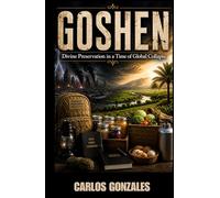 GOSHEN: Divine Preparation in a time of Global Collapse