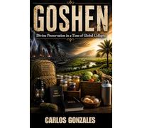 GOSHEN: Divine Preparation in a time of Global Collapse