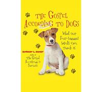 Gospel According to Dogs: What Our Four-Legged Saints Can Teach Us