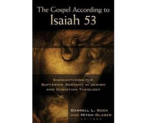 Gospel According to Isaiah 53, The: Encountering the Suffering Servant in Jewish and Christian Theology
