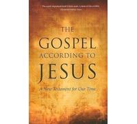 GOSPEL ACCORDING TO JESUS: A New Testament for our Time