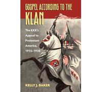 Gospel According to the Klan: The KKK's Appeal to Protestant America, 1915-1930 (CultureAmerica)