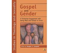 Gospel and Gender: A Trintarian Engagment with Being Male and Female in Christ (Religious Studies: Bloomsbury Academic Collections)