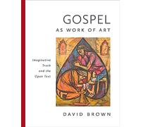 Gospel as Work of Art: Imaginative Truth and the Open Text