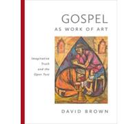 Gospel as Work of Art : Imaginative Truth and the Open Text