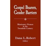 GOSPEL BEARERS GENDER BARRIERS: Missionary Women in the 20th Century: 32 (American Society of Missiology)