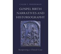 Gospel Birth Narratives and Historiography : Reopening a Closed Case
