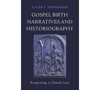Gospel Birth Narratives and Historiography: Reopening a Closed Case