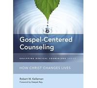 Gospel-Centered Counseling: How Christ Changes Lives (Equipping Biblical Counselors)