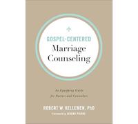 Gospel-Centered Marriage Counseling: An Equipping Guide for Pastors and Counselors
