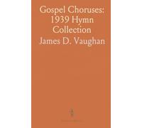 Gospel Choruses: 1939 Hymn Collection: Faith-filled hymns and singable choruses for Sunday schools, revivals, and congregational worship