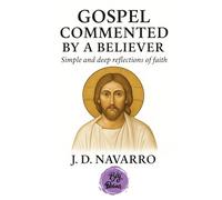 Gospel commented by a believer: Simple and deep reflections of faith