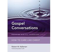 Gospel Conversations: How to Care Like Christ (Equipping Biblical Counselors)