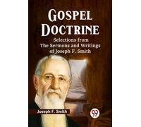 Gospel Doctrine Selections from the Sermons and Writings of Joseph F. Smith
